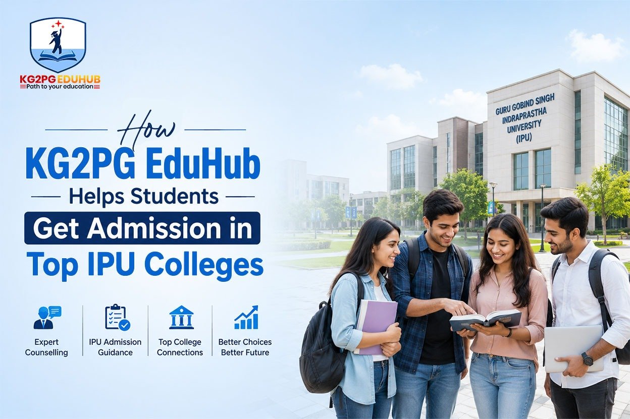 How KG2PG Edu Hub Helps Students Get Admission in Top IPU Colleges
